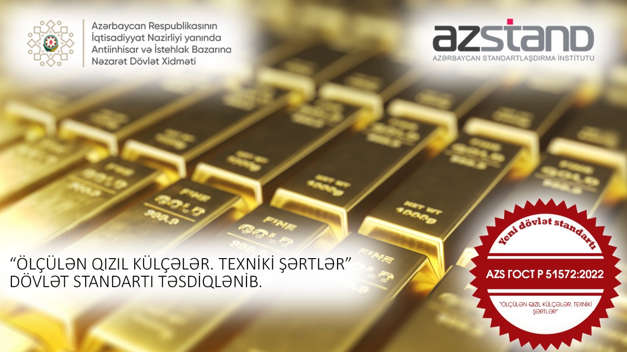 Ölkədə AZS ГОСТ Р 51572:2022 “Ölçülən qızıl külçələr. Texniki şərtlər” dövlət standartı qəbul edilib