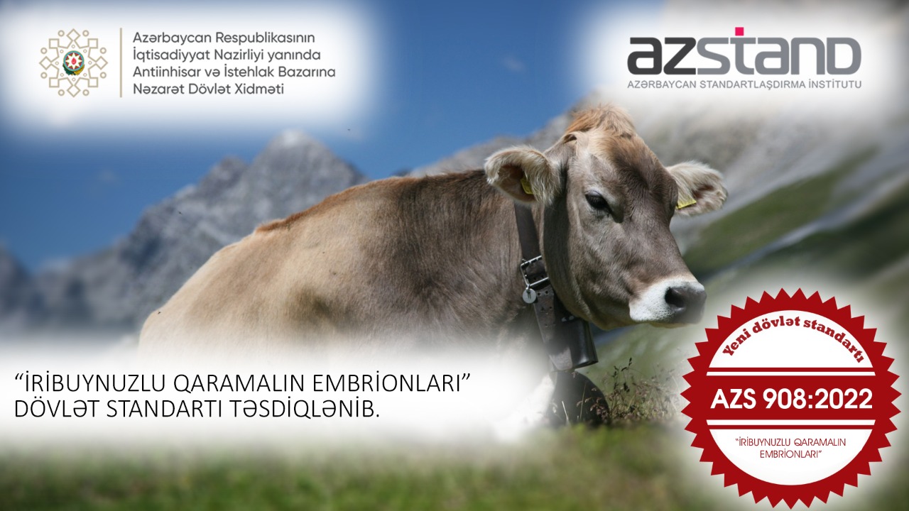 AZS 908:2022 “İribuynuzlu qaramalın embrionları” yeni dövlət standartı qəbul edilib