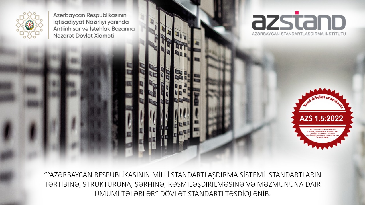 Dövlət standatlarının tərtibinə, strukturuna, şərhinə, rəsmiləşdirilməsinə və məzmununa dair ümumi tələbləri müəyyənləşdirən yeni standart qəbul edilib