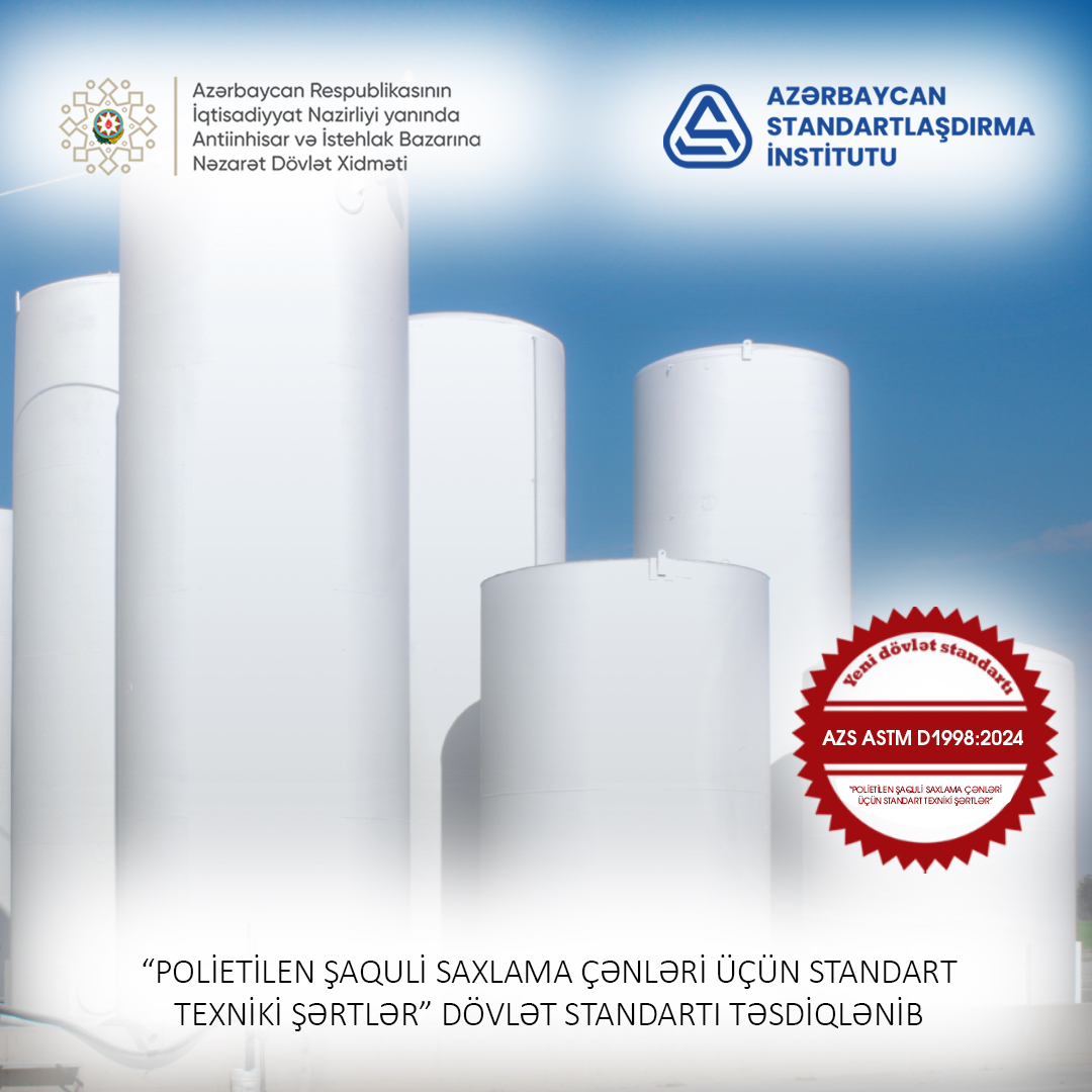“Polietilen şaquli saxlama çənləri üçün standart texniki şərtlər” dövlət standartı qəbul edilib.