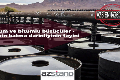 Ölkədə AZS EN 1426:2022 “Bitum və bitumlu büzücülər-İynənin batma dərinliyinin təyini” dövlət standartı qəbul edilib